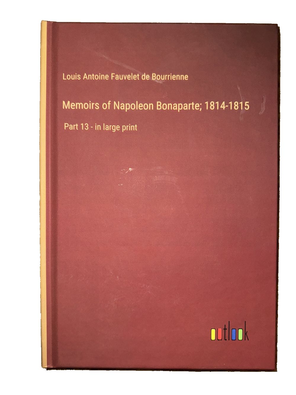 Memoirs of Napoleon Bonaparte; 1814-1815: Part 13 - in large print, DaveyDooDeals – louis antoine favre bouren, paris, france, paris, franc…