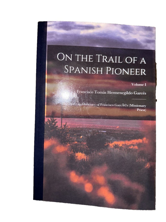 On the Trail of a Spanish Pioneer: The Diary and Itinerary of Francisco Garc(c)s, DaveyDooDeals